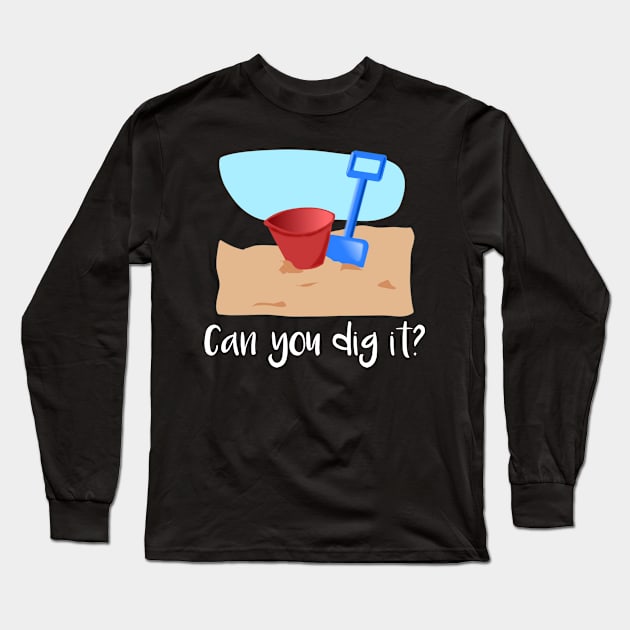 Can You Dig It Long Sleeve T-Shirt by MisterMash